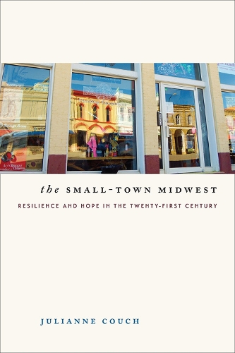 Бумажная книга «The Small-Town Midwest: Resilience and Hope in the Twenty-First Century», автор Джулианна Коуч - фото №1