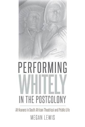 Бумажная книга «Performing Whitely in the Postcolony: Afrikaners in South African Theatrical and Public Life», автор Меган Льюис - фото №1