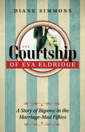 Бумажная книга «The Courtship of Eva Eldridge: A Story of Bigamy in the Marriage-Mad Fifties», автор Диана Симмонс - фото №1