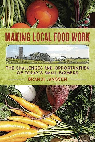 Бумажная книга «Making Local Food Work: The Challenges and Opportunities of Today's Small Farmers», автор Брэнди Янссен - фото №1