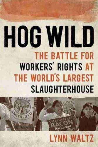 Бумажная книга «Hog Wild: The Battle for Workers' Rights at the World's Largest Slaughterhouse», автор Линн Вальц - фото №1