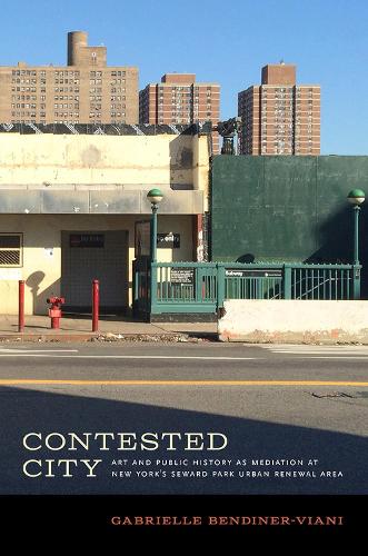 Бумажная книга «Contested City: Art and Public History as Mediation at New York's Seward Park Urban Renewal Area», автор Габриэль Бендинер-Виани - фото №1