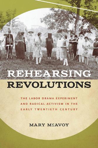 Бумажная книга «Rehearsing Revolutions: The Labor Drama Experiment and Radical Activism in the Early Twentieth Century», автор Мэри МакЭвой - фото №1