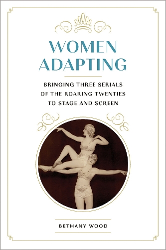 Бумажная книга «Women Adapting: Bringing Three Serials of the Roaring Twenties to Stage and Screen», автор Бетани Вуд - фото №1