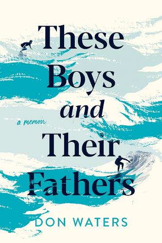 Бумажная книга «These Boys and Their Fathers: A Memoir», автор Дон Уотерс - фото №1