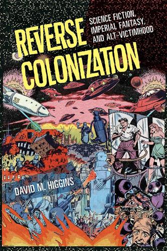 Бумажная книга «Reverse Colonization: Science Fiction, Imperial Fantasy, and Alt-victimhood», автор Дэвид М. Хиггинс - фото №1