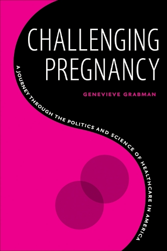 Бумажная книга «Challenging Pregnancy: A Journey through the Politics and Science of Healthcare in America», автор Женевьева Грабман - фото №1