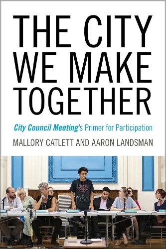 Бумажная книга «The City We Make Together: City Council Meeting's Primer for Participation», авторов Аарон Лэндсман, Мэллори Кэтлетт - фото №1