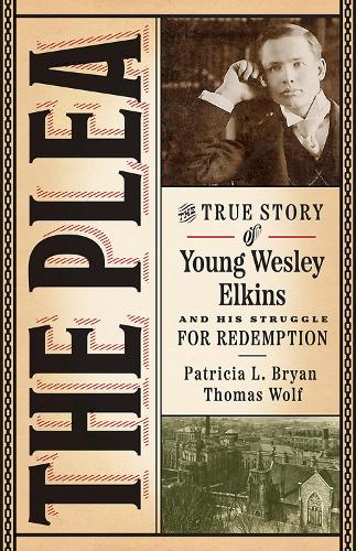 Бумажная книга «The Plea: The True Story of Young Wesley Elkins and His Struggle for Redemption», авторов Патриция Л. Брайан, Томас Вулф - фото №1