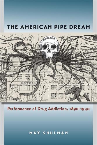 Бумажная книга «The American Pipe Dream: Performance of Drug Addiction, 1890-1940», автор Макс Шульман - фото №1