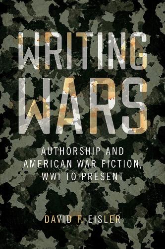 Паперова книга «Writing Wars: Authorship and American War Fiction, WWI to Present», автор Девід Ф. Ейслер - фото №1