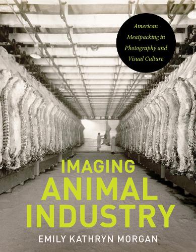 Бумажная книга «Imaging Animal Industry: American Meatpacking in Photography and Visual Culture», автор Эмили Кэтрин Морган - фото №1