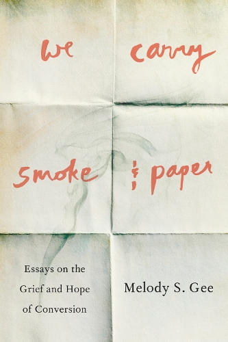 Бумажная книга «We Carry Smoke and Paper: Essays on the Grief and Hope of Conversion», автор Мелоди С. Ги - фото №1