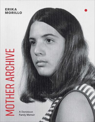 Паперова книга «Mother Archive: A Dominican Family Memoir», автор Еріка Морілло - фото №1