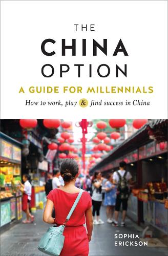Бумажная книга «The China Option: A Guide for Millennials: How to work, play, and find success in China», автор София Камилла Эриксон - фото №1