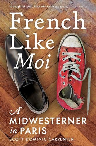 Паперова книга «French Like Moi: A Midwesterner in Paris», автор Скотт Домінік Карпентер - фото №1