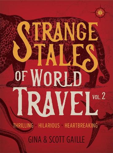 Бумажная книга «Strange Tales of World Travel, Volume 2: Thrilling, Hilarious, Heartbreaking», авторов Джина Гейлле, Скотт Гейл - фото №1