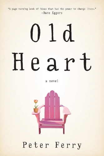 Бумажная книга «Old Heart: A Novel», автор Питер Ферри - фото №1