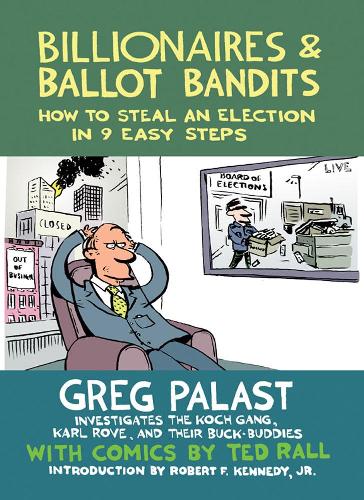 Бумажная книга «Billionaires & Ballot Bandits: How to Steal an Election in 9 Easy Steps», авторов Грег Паласт, Тед Ралл - фото №1