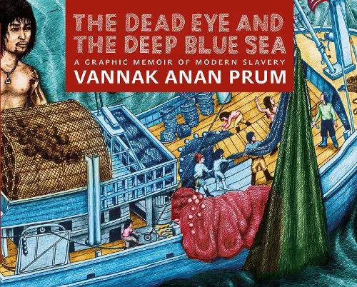 Бумажная книга «The Dead Eye And The Deep Blue Sea: The World of Slavery at Sea - A Graphic Memoir», авторов Бен Педерик, Джослин Педерик, Прум Ваннак - фото №1