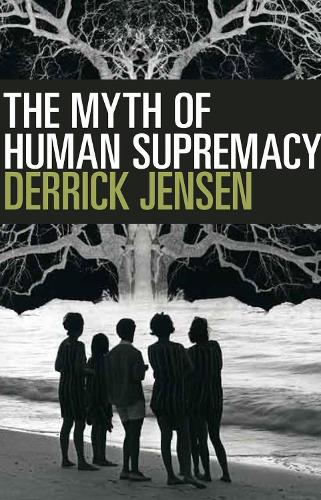 Бумажная книга «The Myth Of Human Supremacy», автор Деррик Дженсен - фото №1