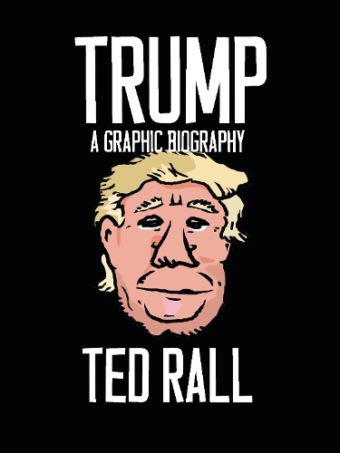 Бумажная книга «Trump: A Graphic Biography», автор Тед Ралл - фото №1