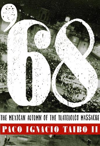 Паперова книга «'68: The Mexican Autumn of the Tlatelolco Massacre», автор Пако Ігнасіо Тайбо - фото №1