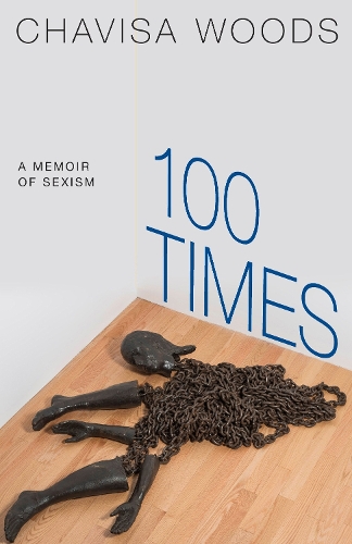Паперова книга «100 Times: A Memoir of Sexism», автор Чавіса Вудс - фото №1
