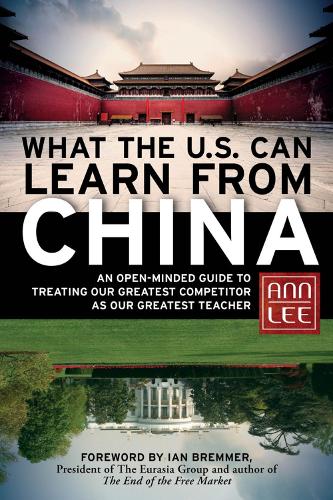 Бумажная книга «What the U.S. Can Learn from China: An Open-Minded Guide to Treating Our Greatest Competitor as Our Greatest Teacher», автор Энн Ли - фото №1