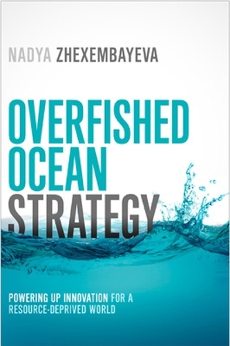 Бумажная книга «Overfished Ocean Strategy: Powering Up Innovation for a Resource-Deprived World», автор Надя Жексембаева - фото №1