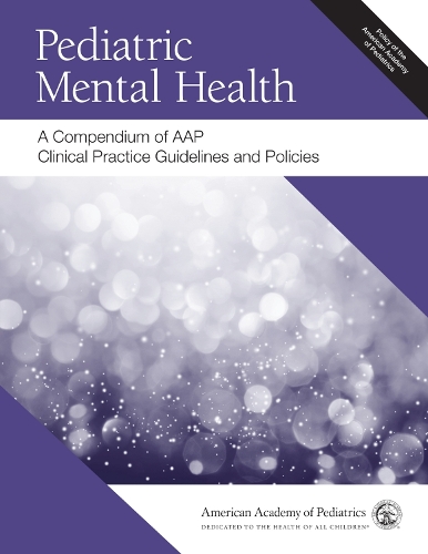 Паперова книга «Pediatric Mental Health: A Compendium of AAP Clinical Practice Guidelines and Policies», автор Американська академія педіатрії - фото №1