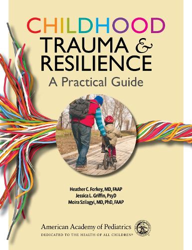 Бумажная книга «Childhood Trauma & Resilience: A Practical Guide», авторов Хизер К. Форки, Джессика Л. Гриффин, Мойра Силадьи - фото №1