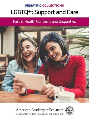 Паперова книга «Pediatric Collections: LGBTQ : Support and Care Part 2: Health Concerns and Disparities», автор Американська академія педіатрії - фото №1