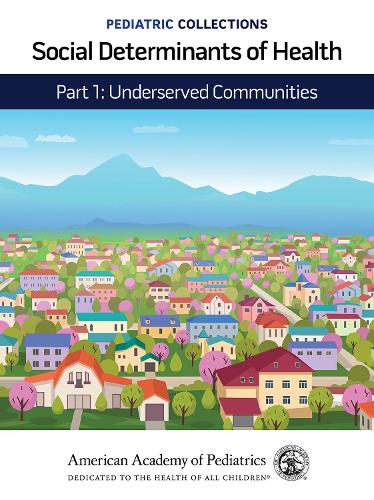 Бумажная книга «Social Determinants of Health: Part 1: Underserved Communities», автор Американская академия педиатрии - фото №1