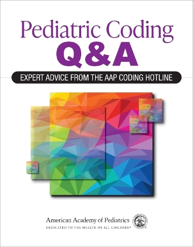 Паперова книга «Pediatric Coding Q&A: Expert Advice From the AAP Coding Hotline», автор Американська академія педіатрії - фото №1