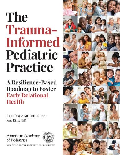 Бумажная книга «The Trauma-Informed Pediatric Practice: A Resilience-Based Roadmap to Foster Early Relational Health», авторов Эми Кинг, Р.Дж. Гиллеспи - фото №1