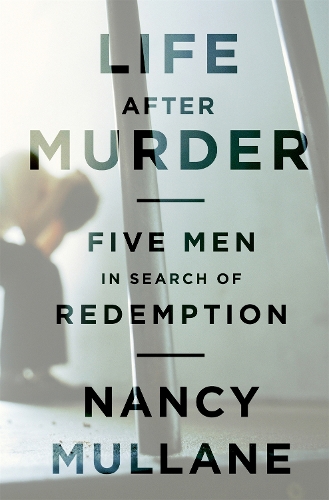 Бумажная книга «Life After Murder: Five Men in Search of Redemption», автор Нэнси Маллейн - фото №1