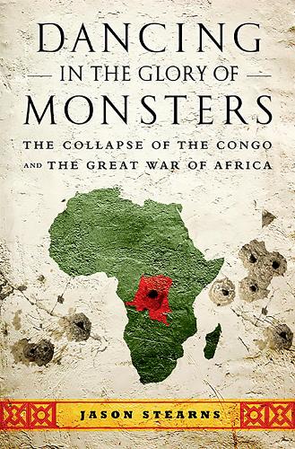 Бумажная книга «Dancing in the Glory of Monsters: The Collapse of the Congo and the Great War of Africa», автор Джейсон Стернс - фото №1
