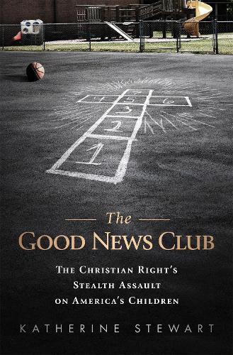 Бумажная книга «The Good News Club: The Religious Right's Stealth Assault on America's Children», автор Кэтрин Стюарт - фото №1