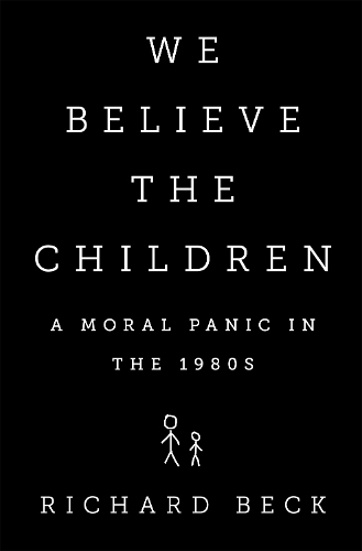 Бумажная книга «We Believe the Children: A Moral Panic in the 1980s», автор Ричард Бек - фото №1