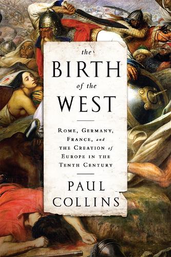 Бумажная книга «The Birth of the West: Rome, Germany, France, and the Creation of Europe in the Tenth Century», автор Пол Коллинз - фото №1