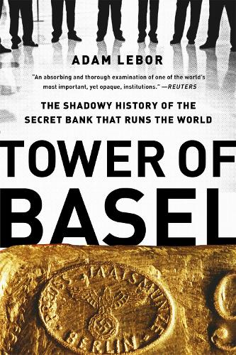 Бумажная книга «Tower of Basel: The Shadowy History of the Secret Bank that Runs the World», автор Адам Лебор - фото №1
