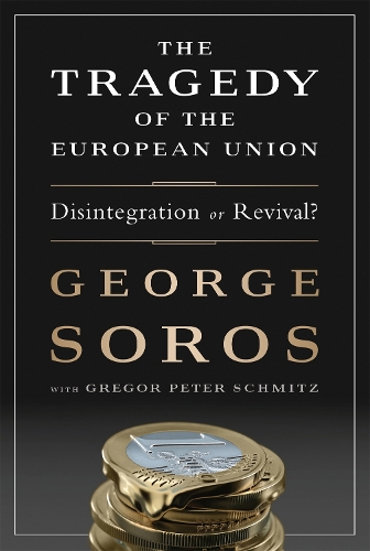 Бумажная книга «The Tragedy of the European Union: Disintegration or Revival?», авторов Джордж Сорос, Грегор Шмитц - фото №1
