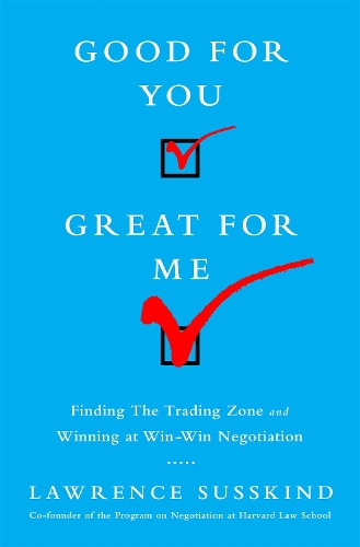 Бумажная книга «Good for You, Great for Me: Finding the Trading Zone and Winning at Win-Win Negotiation», автор Лоуренс Сасскинд - фото №1