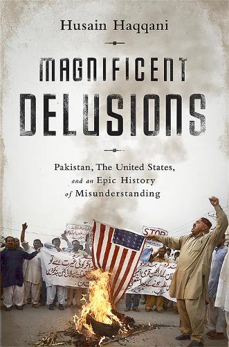 Паперова книга «Magnificent Delusions: Pakistan, the United States, and an Epic History of Misunderstanding», автор Хусейн Хаккані - фото №1