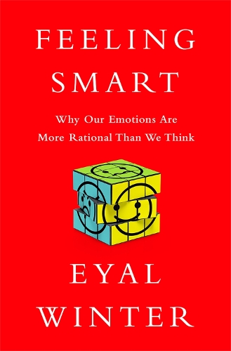 Паперова книга «Feeling Smart: Why Our Emotions Are More Rational Than We Think», автор Еяль Вінтер - фото №1