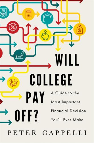 Паперова книга «Will College Pay Off?: A Guide to the Most Important Financial Decision You'll Ever Make», автор Пітер Каппеллі - фото №1