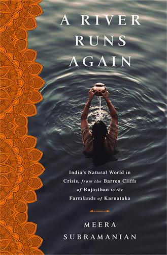 Паперова книга «A River Runs Again: India's Natural World in Crisis, from the Barren Cliffs of Rajasthan to the Farmlands of Karnataka», автор Міра Субраманіан - фото №1