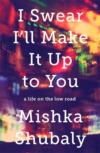 Бумажная книга «I Swear I'll Make It Up to You: A Life on the Low Road», автор Мишка Шубали - фото №1