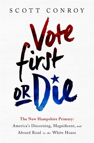 Паперова книга «Vote First or Die: The New Hampshire Primary: America's Discerning, Magnificent, and Absurd Road to the White House», автор Скотт Конрой - фото №1